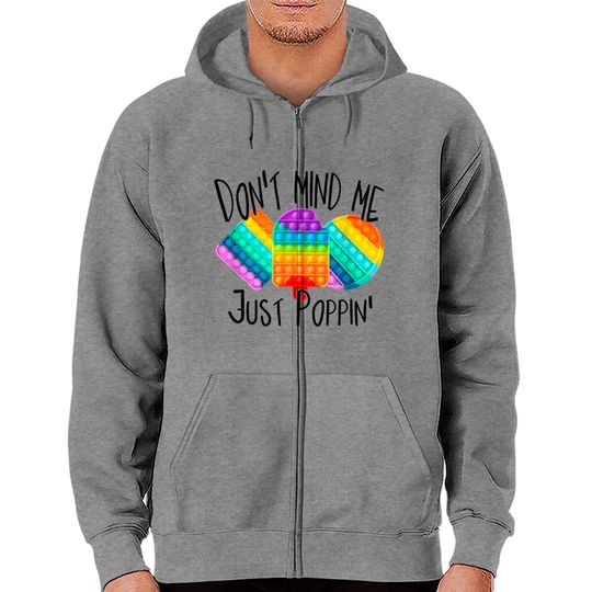 Discover Dont Mind Me, Just Poppin Zip Hoodie