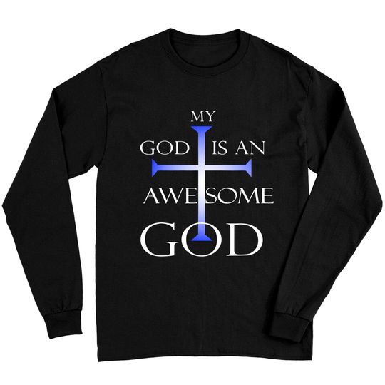 Discover My God Is An Awesome God Christian Religious Tee Long Sleeves