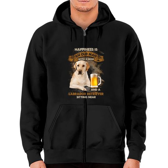 Discover Happiness Is An Old Man With A Beer And A Labrador Retriever Zip Hoodie