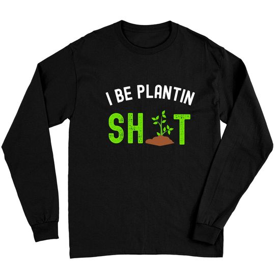 Discover Garden Gifts for Men Women - I Be Plantin’ Sh%t TLong Sleeves Long Sleeves