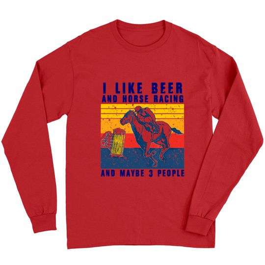 Discover I like beer and horse racing and maybe 3 people Vintage Long Sleeves