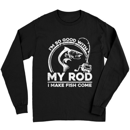 Discover Fisherman I'm So Good With My Rod I Make Fish Come Sweatshirt