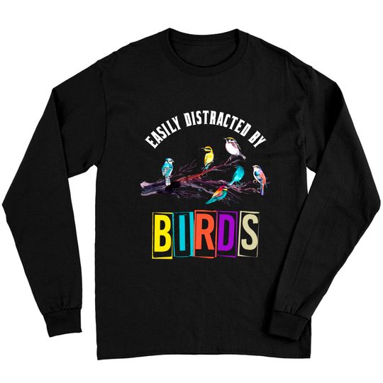 Discover Funny Bird Watcher Birdwatching Easily Distracted By Birds Long Sleeve T-Shirt