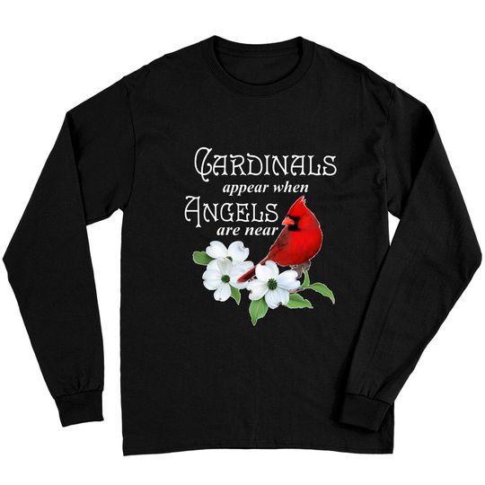 Discover Cardinals Appear When Angels Are Near Bird Lover Gift Long Sleeve T-Shirt