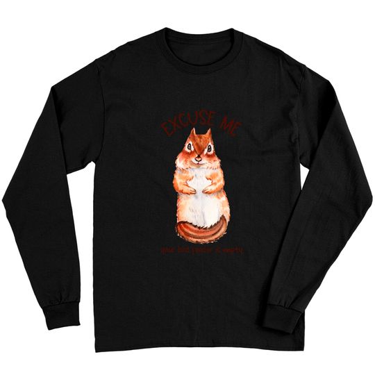 Discover Excuse Me Your Bird Feeder Is Empty Squirrel Long Sleeve T-Shirt