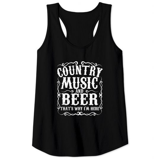 Discover Country Music And Beer Thats Why Im Here Concert Tank Top