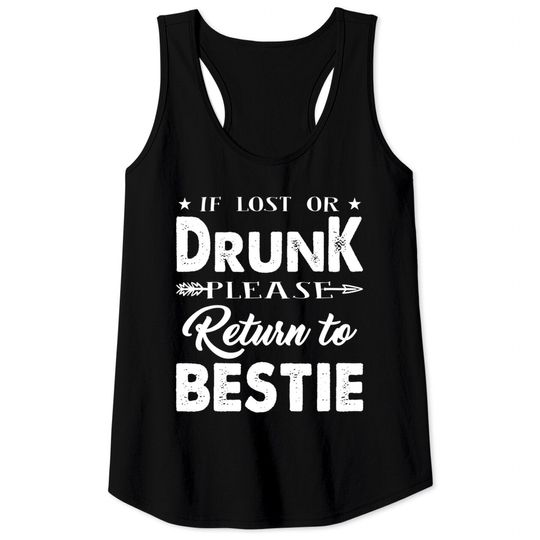 Discover If lost or drunk please return to bestie. I'm the Bestie Tank Top