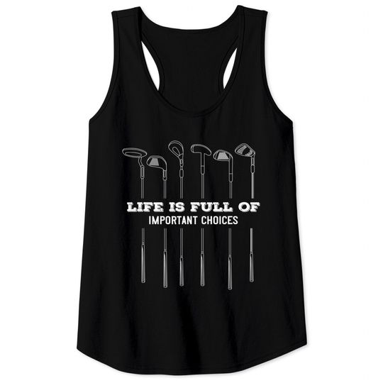 Discover Funny Life Is Full Of Important Choices Golf Lover Cute Gift Tank Top
