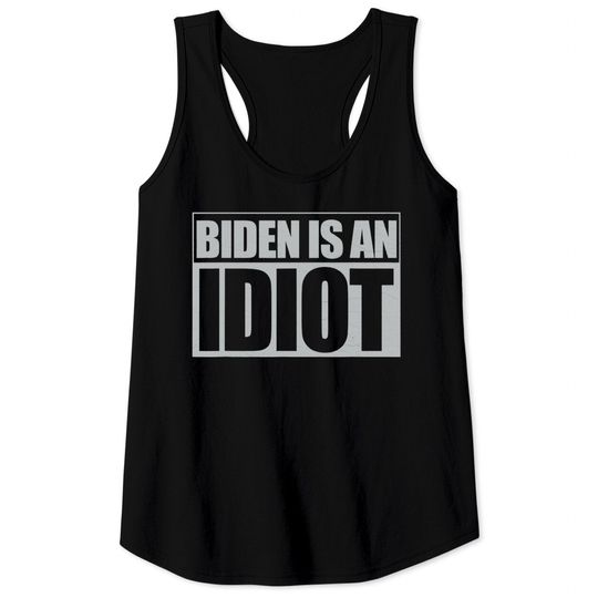 Discover Biden is an Idiot Funny Anti Joe Biden Political Sarcastic Tank Top