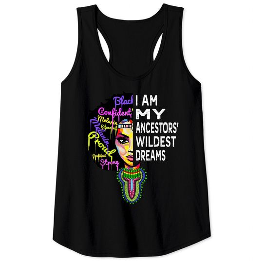 Discover I am My Ancestors Wildest Dreams Tank Top - Black History Month Tank Top