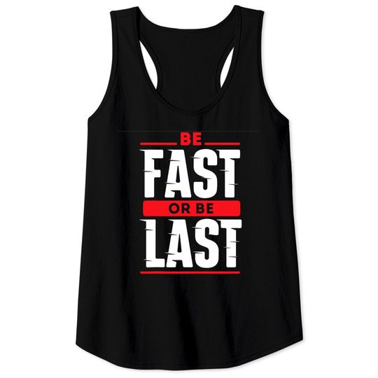 Discover Be Fast Or Be Last - Funny Drag Racer Race Car Drag Racing Tank Top