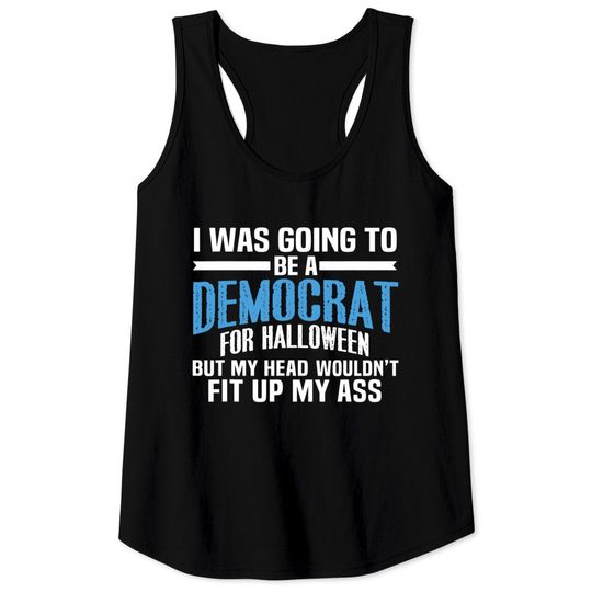 Discover I Was Going To Be A Democrat For Halloween Political Tank Top