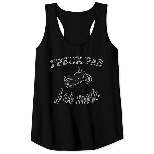 Discover J'peux pas j'ai moto !! CADEAU MOTARD Tank Tops