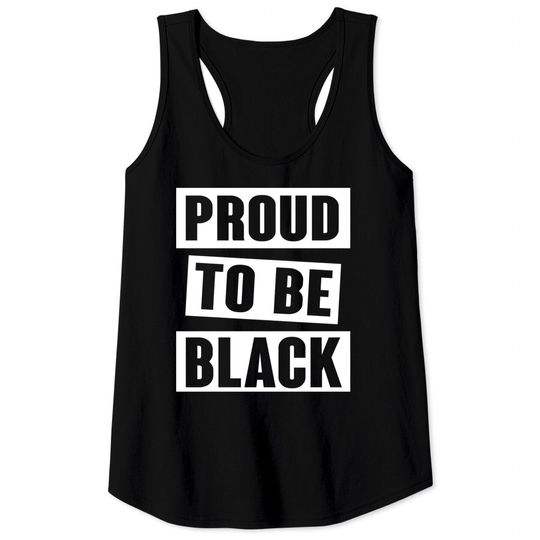 Discover Proud to be black Tank Tops