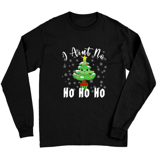 Discover I Ain't No Ho Ho Ho Christmas Tree Long Sleeves