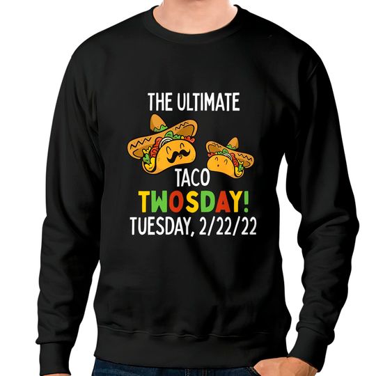 Discover Best Taco Twosday Tuesday February 22nd 2022 Funny 2/22/22 Sweatshirts