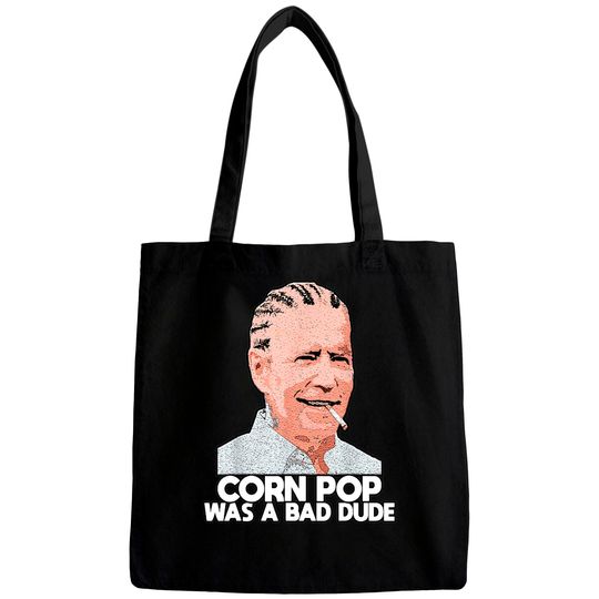 Discover Corn Pop Was A Bad Dude Biden Funny Bags