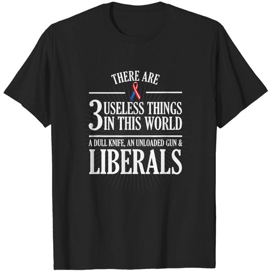 Discover Anti Liberal T-Shirt: Useless Liberals, Liberal Tears Shirt