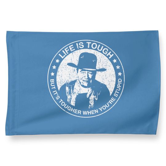Discover John Wayne - Life is tough, but it's tougher when you're stupid. - John Wayne - House Flags