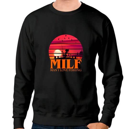Discover MILF Man I Love Fishing Sweatshirts