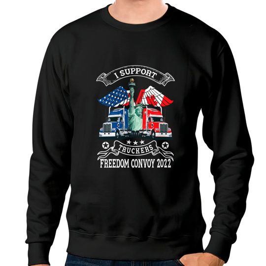 Discover I Support Truckers Freedom Convoy 2022, Is Truckers Support Sweatshirts