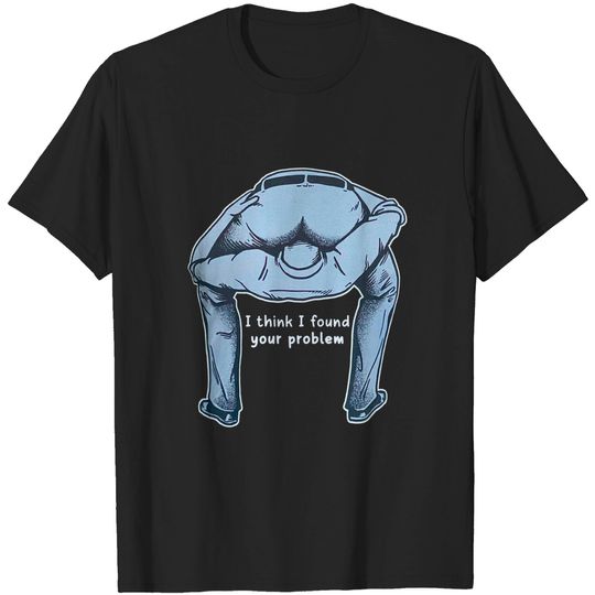 Discover I Found Your Problem T-Shirt