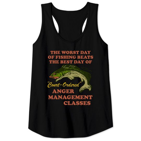 Discover Worst Day Of Fishing Beats The Best Day Of Court Ordered Anger Management - Fishing, Meme, Oddly Specific - Women Want Me Fish Fear Me - Tank Tops