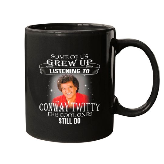 Discover Some of Us Grew Up Listening to Conway TWitty The Cool Ones Still Do Mugs