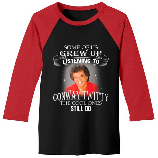 Discover Some of Us Grew Up Listening to Conway TWitty The Cool Ones Still Do Baseball Tees
