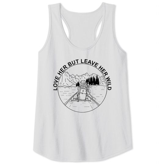 Discover Love Her But Leave Her Wild Funny Tank Tops