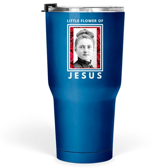 Discover Little Flower Of Jesus St Therese of Lisieux Catholic Saint Tumblers 30 oz
