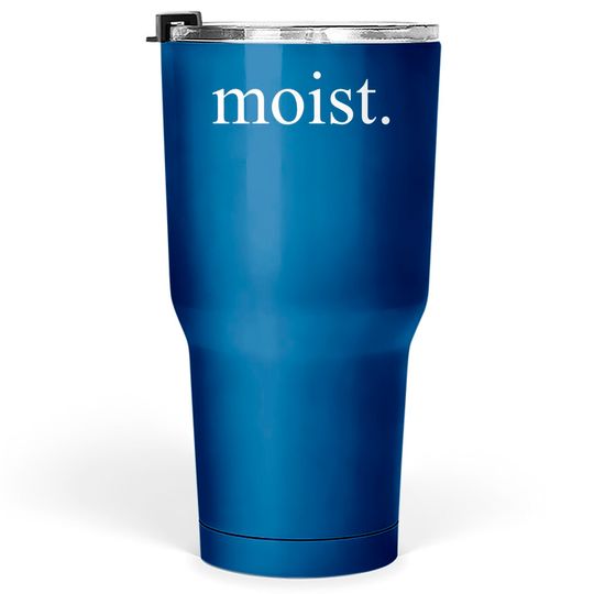 Discover Moist - Moist - Tumblers 30 oz