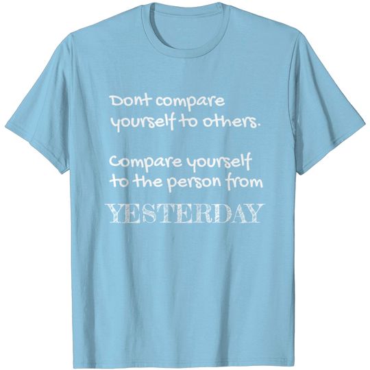 Discover Yesterday Compare Sport Fitness Motivation T Shirt