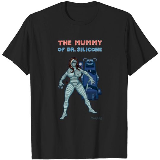 Discover The Mummy Of Dr. Silicone T Shirt
