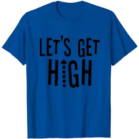 Discover Let's Get High - Stayflyclothing.com T Shirt