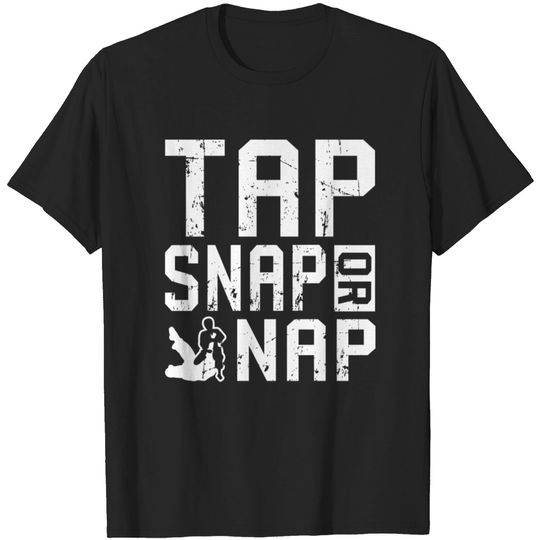 Discover Tap Snap Or Nap Jiu Jitsu Brazilian BJJ Gifts T Shirt