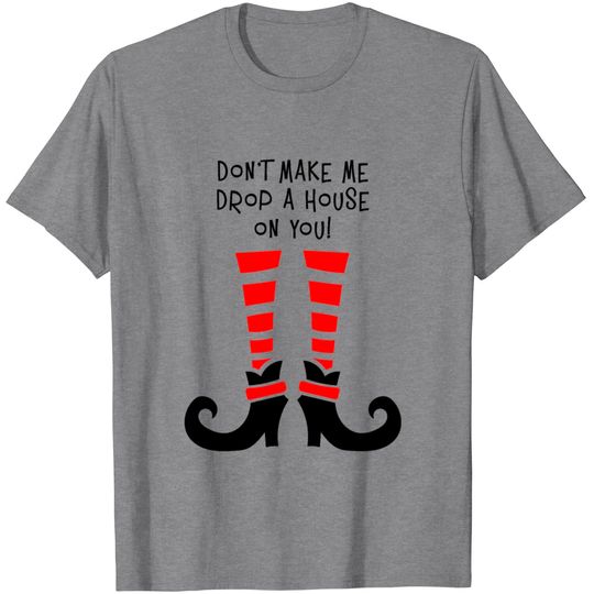 Discover Don't Make Me Drop A House On You. Halloween Witch T Shirt