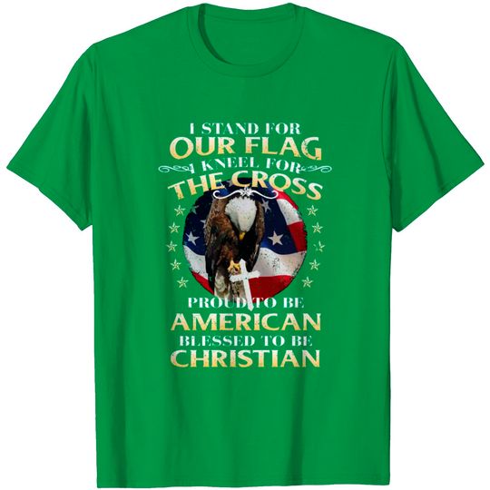Discover I Stand For Our Flag And Kneel For The Cross Patri T Shirt