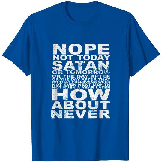 Discover Nope Not Today Satan - Never T-Shirt