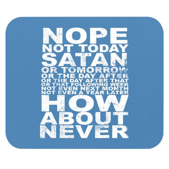 Discover Nope Not Today Satan - Never Mouse Pads