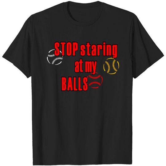Discover Stop Staring Balls T Shirt