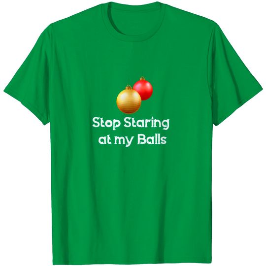 Discover Stop Staring At My Balls T Shirt