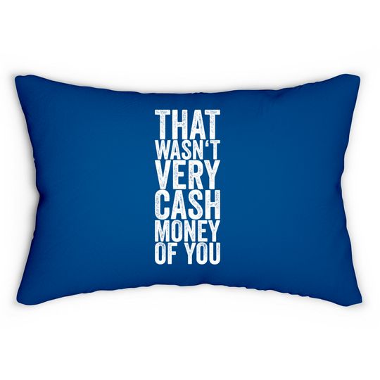 Discover That Wasn't Very Cash Money Of You Lumbar Pillows Funny Gift