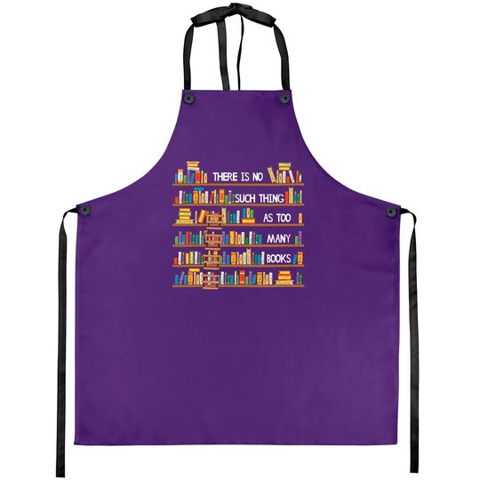 Discover There Is No Such Thing As Too Many Books Lover Aprons