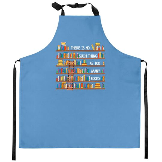 Discover There Is No Such Thing As Too Many Books Lover Kitchen Aprons