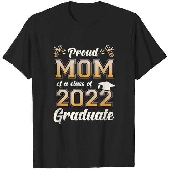 Discover Proud Mom Of A Class Of 2022 Graduate Senior 2022 Gift T-Shirt