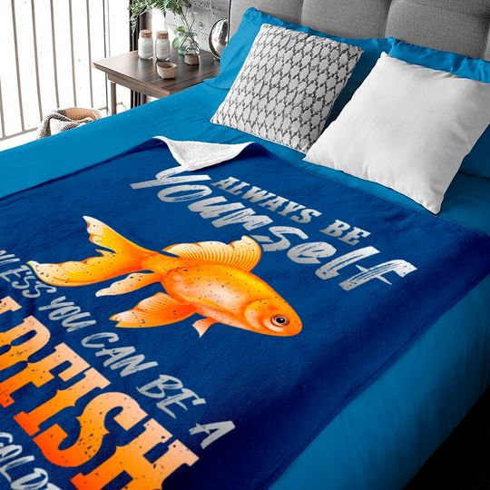 Discover Always Be Yourself Unless You Can Be A Goldfish Baby Blanket