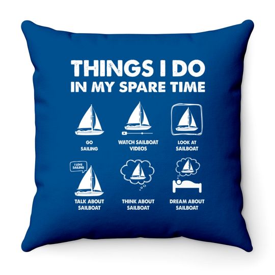 Discover Sailing Things I Do In My Spare Time Boating Sailboat Boat Throw Pillows