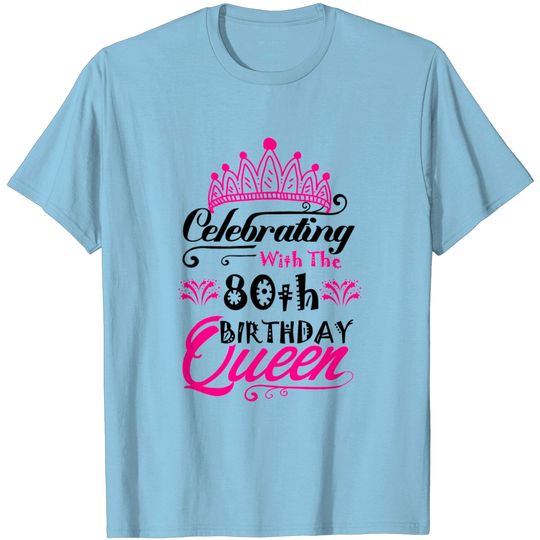 Discover Celebrating With The 80th Birthday Queen T Shirt