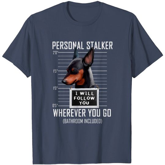 Discover Personal Stalker Dog Miniature Pinscher I Will Follow You T-Shirt